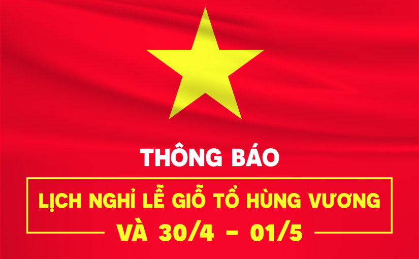 Thông báo về việc nghỉ lễ Giỗ Tổ Hùng Vương, Ngày Chiến thắng và Quốc tế Lao động