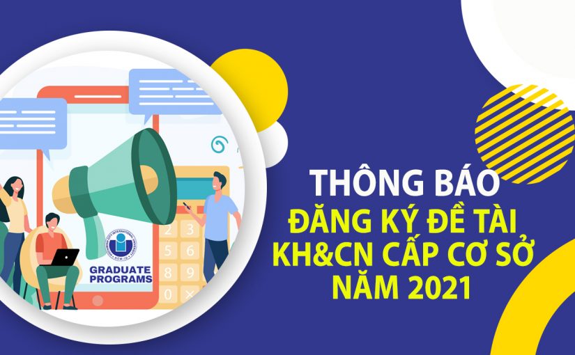 Thông báo đăng ký đề tài KH&CN cấp cơ sở dành cho sinh viên, học viên cao học và nghiên cứu sinh năm 2021