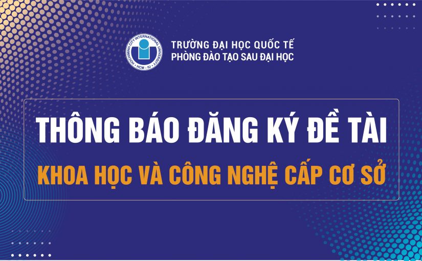 Thông báo về việc đăng ký đề tài KH&CN cấp cơ sở dành cho sinh viên, học viên cao học và nghiên cứu sinh năm 2022