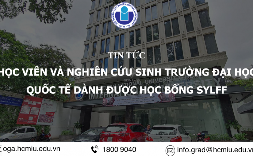 HỌC VIÊN VÀ NGHIÊN CỨU SINH TRƯỜNG ĐẠI HỌC QUỐC TẾ DÀNH ĐƯỢC HỌC BỔNG SYLFF